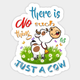NO Such thing as JUST A COW Sticker
